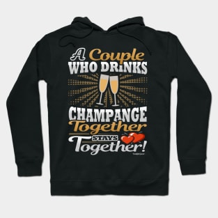 A Couple Who Drinks Champagne Together Stays Together Hoodie